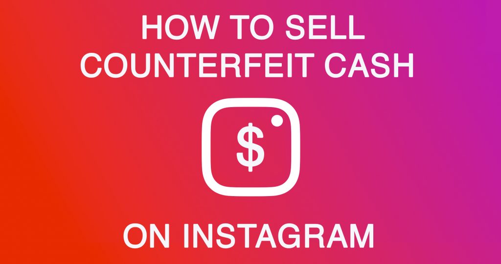 how to sell counterfeit cash on instagram