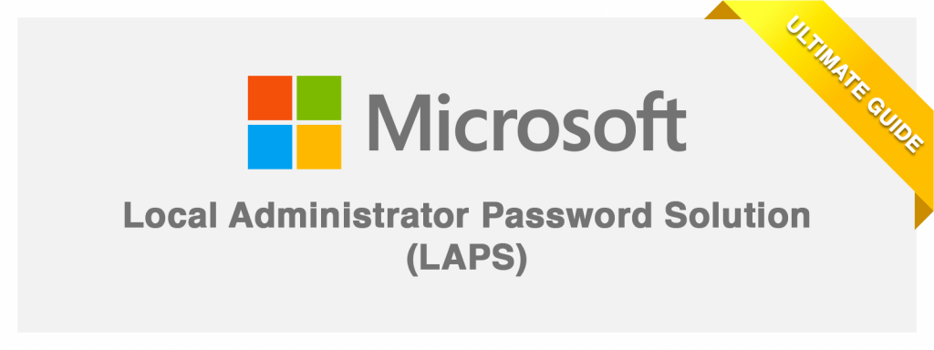 Microsoft LAPS ultimate guide
